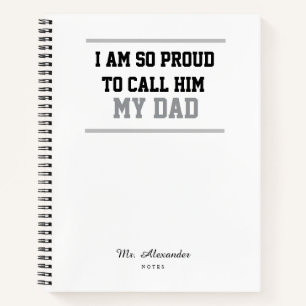 I Am Proud to Call Him My Dad Notebook Gift