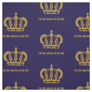 I am queen of my life. The crown is golden. Quote Fabric