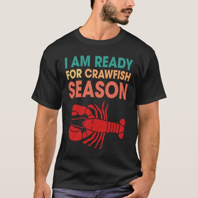 I Am Ready For Crawfish Season Crayfish T-Shirt (Front)