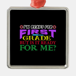 I Am Ready For First Grade But Is It Ready For Me Metal Ornament