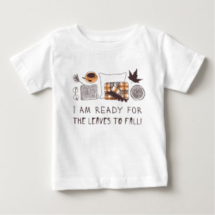 I Am Ready For The Leaves To Fall! Baby T-Shirt