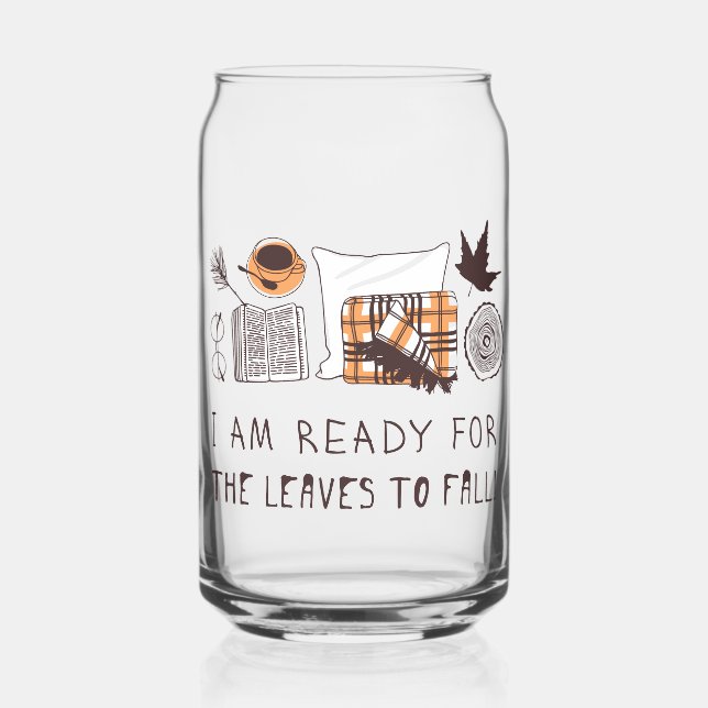 I Am Ready For The Leaves To Fall! Can Glass (Front)