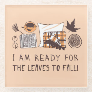 I Am Ready For The Leaves To Fall! Glass Coaster