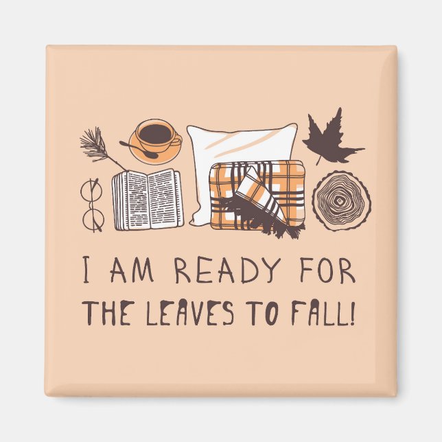 I Am Ready For The Leaves To Fall! Magnet (Front)