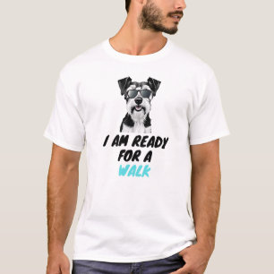 I Am Ready For Walk - Cute Dog T-Shirt