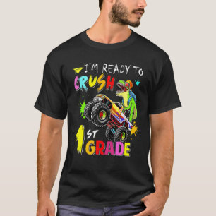 I Am Ready To Crush 1st Grade Dinosaur Monster Tru T-Shirt