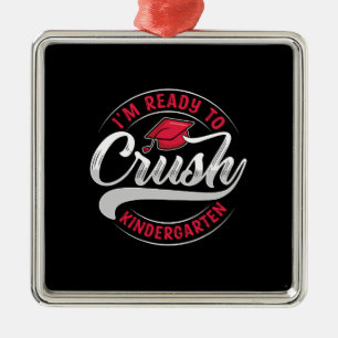I Am Ready To Crush Kindergarten Metal Ornament