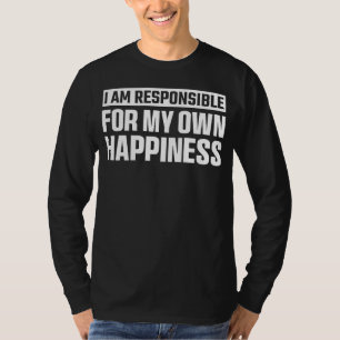 I Am Responsible for My Own Happiness Motivational T-Shirt
