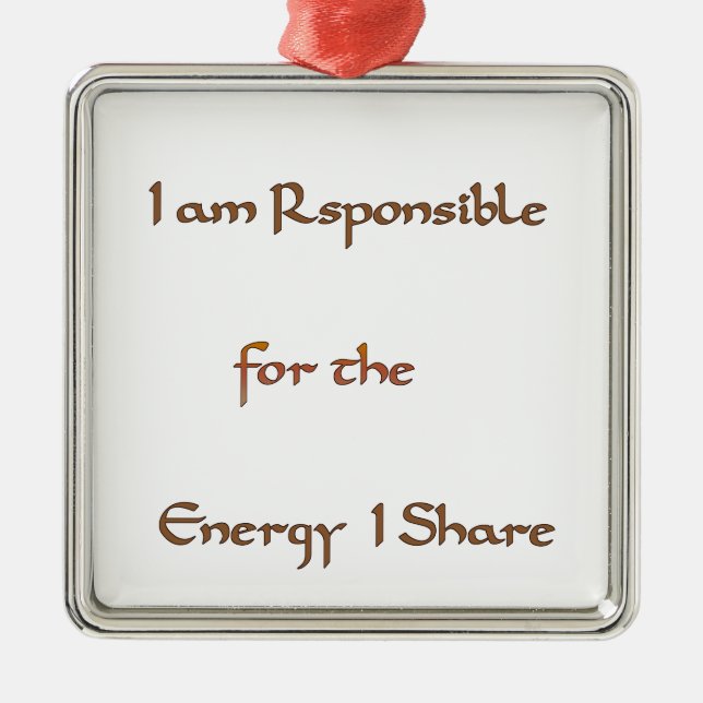 I am responsible for the energy I share.png Metal Ornament (Front)