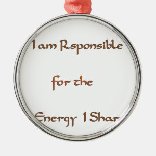 I am responsible for the energy I share.png Metal Ornament