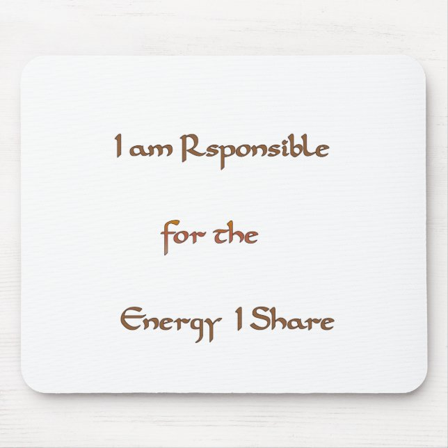 I am responsible for the energy I share.png Mouse Pad (Front)
