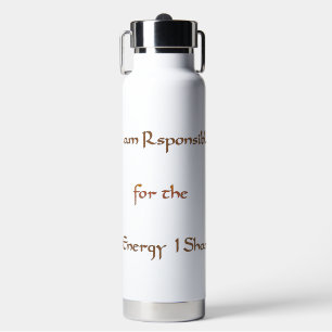 I am responsible for the energy I share. Water Bottle
