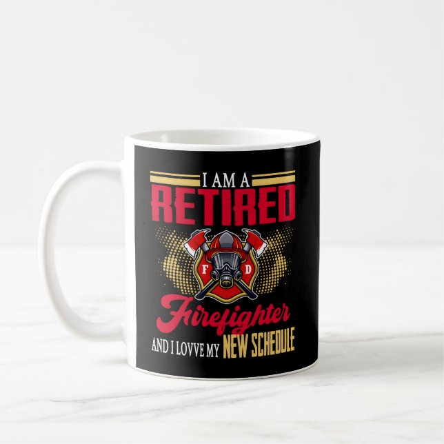I Am Retired Firefighter And I Love My New Schedul Coffee Mug (Left)