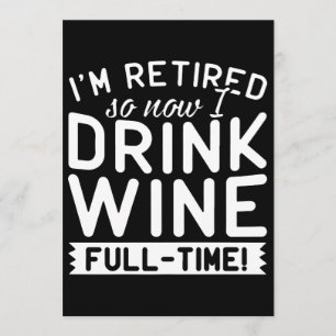 I am retired so now drink wine t-shirts card