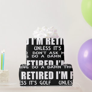 I Am Retired Unless It Is Golf Wrapping Paper