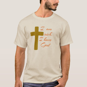 I AM RICH. I HAVE GOD. T-Shirt