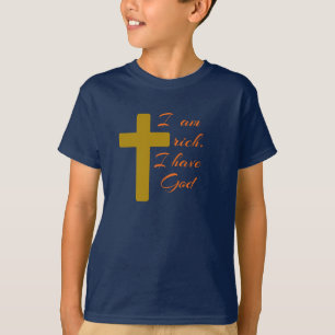 I AM RICH. I HAVE GOD. T-Shirt