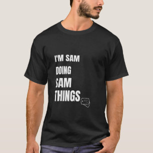 I Am Sam Doing Sam Things Funny Personalized Sam T-Shirt