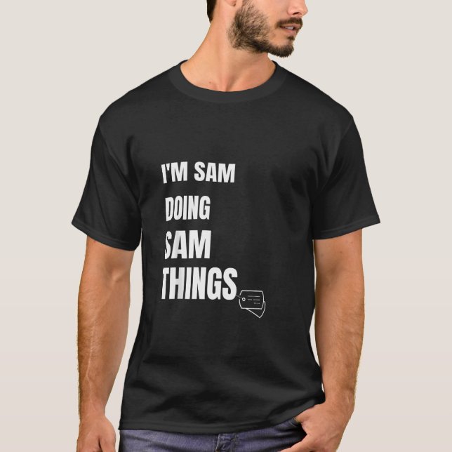 I Am Sam Doing Sam Things Funny Personalized Sam T-Shirt (Front)