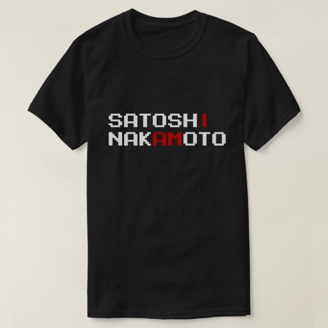I AM SATOSHI NAKAMOTO T-Shirt (Design Front)