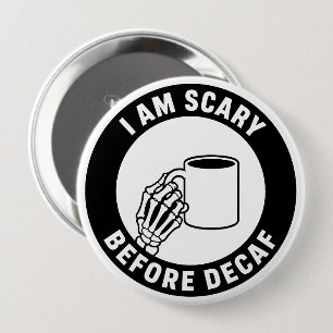 I Am Scary Before Decaf Funny Skeleton Halloween 4 Inch Round Button