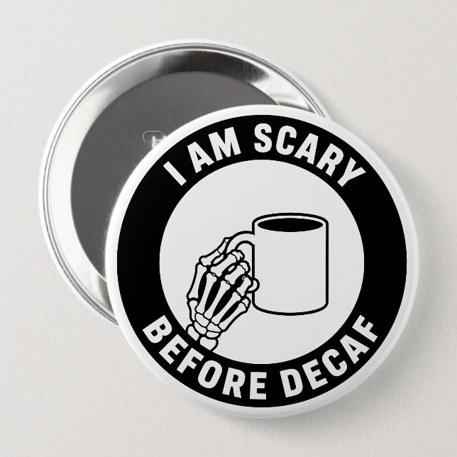 I Am Scary Before Decaf Funny Skeleton Halloween 4 Inch Round Button (Front & Back)