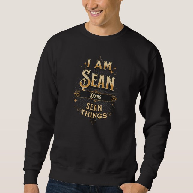 I Am Sean Doing Sean Things  Celebration Sweatshirt (Front)
