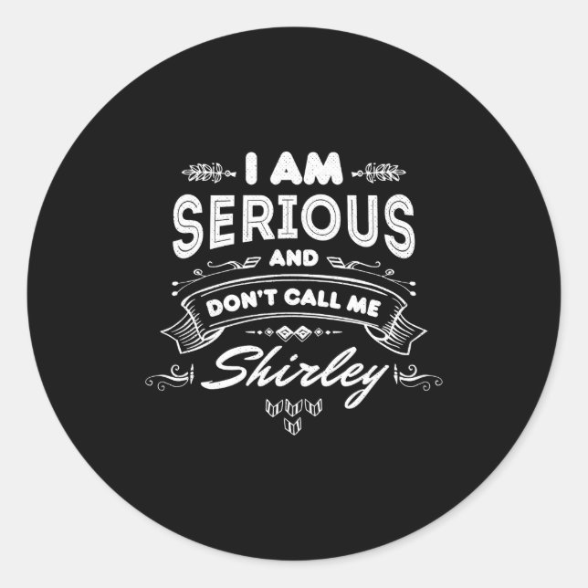I Am Serious And Dont Call Me Shirley  Classic Round Sticker (Front)