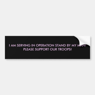 I AM SERVING IN OPERATION STAND BY... - Customized Bumper Sticker