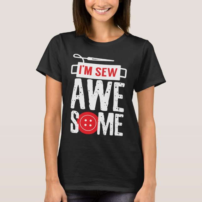 I Am Sew Awesome Sewer Pun Sewing T-Shirt (Front)