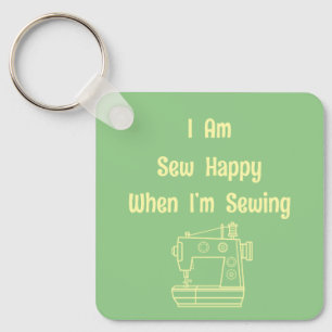 I Am Sew Happy When I’m Sewing  Keychain