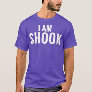I AM SHOOK T-Shirt
