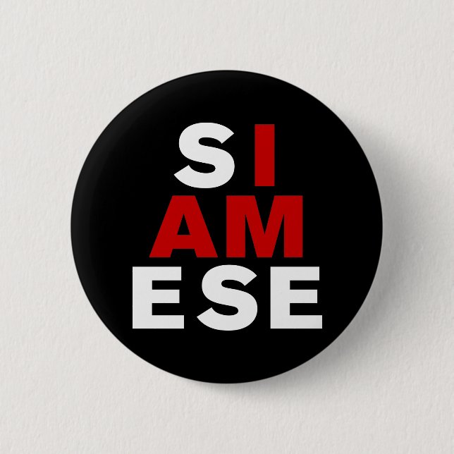I AM SIAMESE 2 INCH ROUND BUTTON (Front)