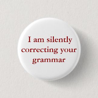 I am silently correcting your grammar. 1 inch round button
