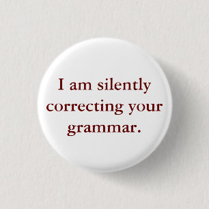 I am silently correcting your grammar. 1 inch round button