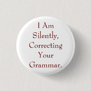 I Am Silently Correcting Your Grammar 1 Inch Round Button