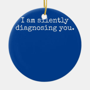 I Am Silently Diagnosing You Funny Therapist Ceramic Ornament
