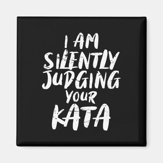 I Am Silently Judging Your Kata Karate  Magnet (Front)