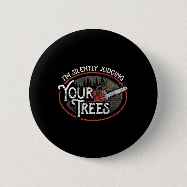 I Am Silently Judging Your Trees Arborist Tree Cli 2 Inch Round Button (Front)