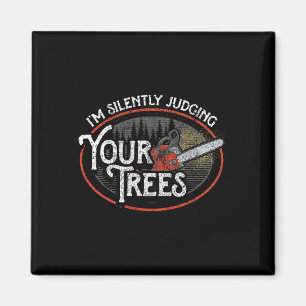 I Am Silently Judging Your Trees Arborist Tree Cli Magnet