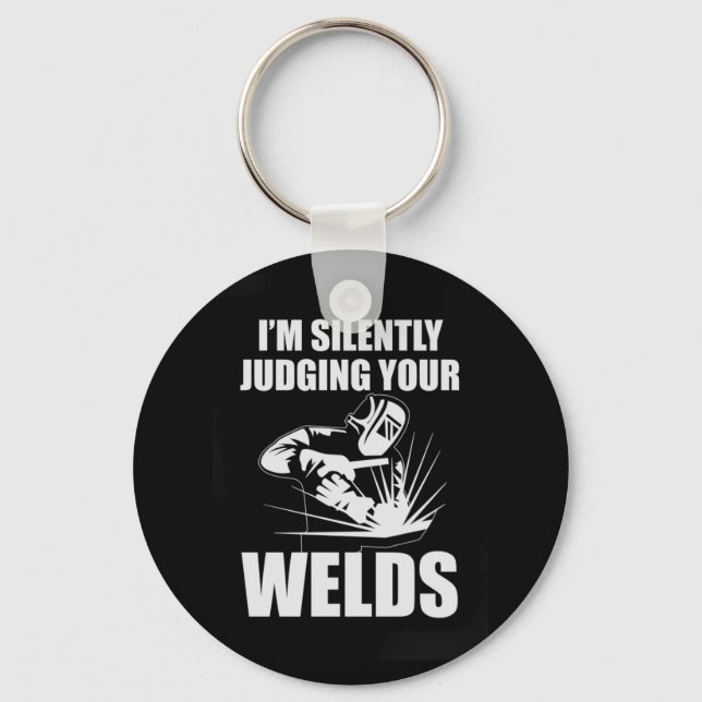 I Am Silently Judging Your Welds Keychain (Front)