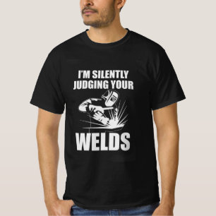 I Am Silently Judging Your Welds T-Shirt