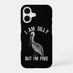 I Am Silly But I'm Free Funny Stupid Pelican Lover iPhone 16 Case