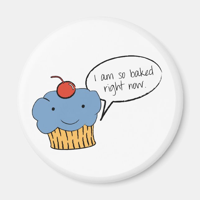 I am So Baked Right Now Magnet (Front)