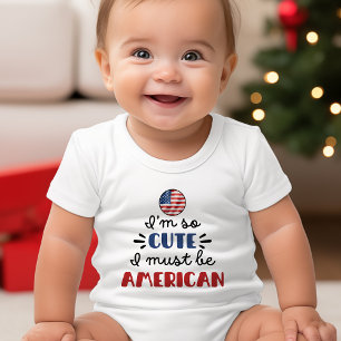 I am so cute I must be American Baby Bodysuit