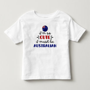 I am so cute I must be Australian Toddler T-shirt