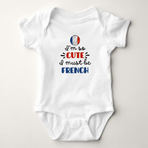 I am so cute I must be French Baby Bodysuit