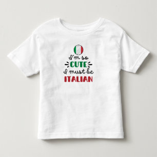 I am so cute I must be Italian Toddler T-shirt