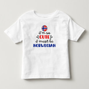 I am so cute I must be Norwegian Toddler T-shirt