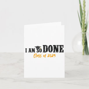 I Am So Done Cl Of 2025 Senior Mom Funny Graduatio Card